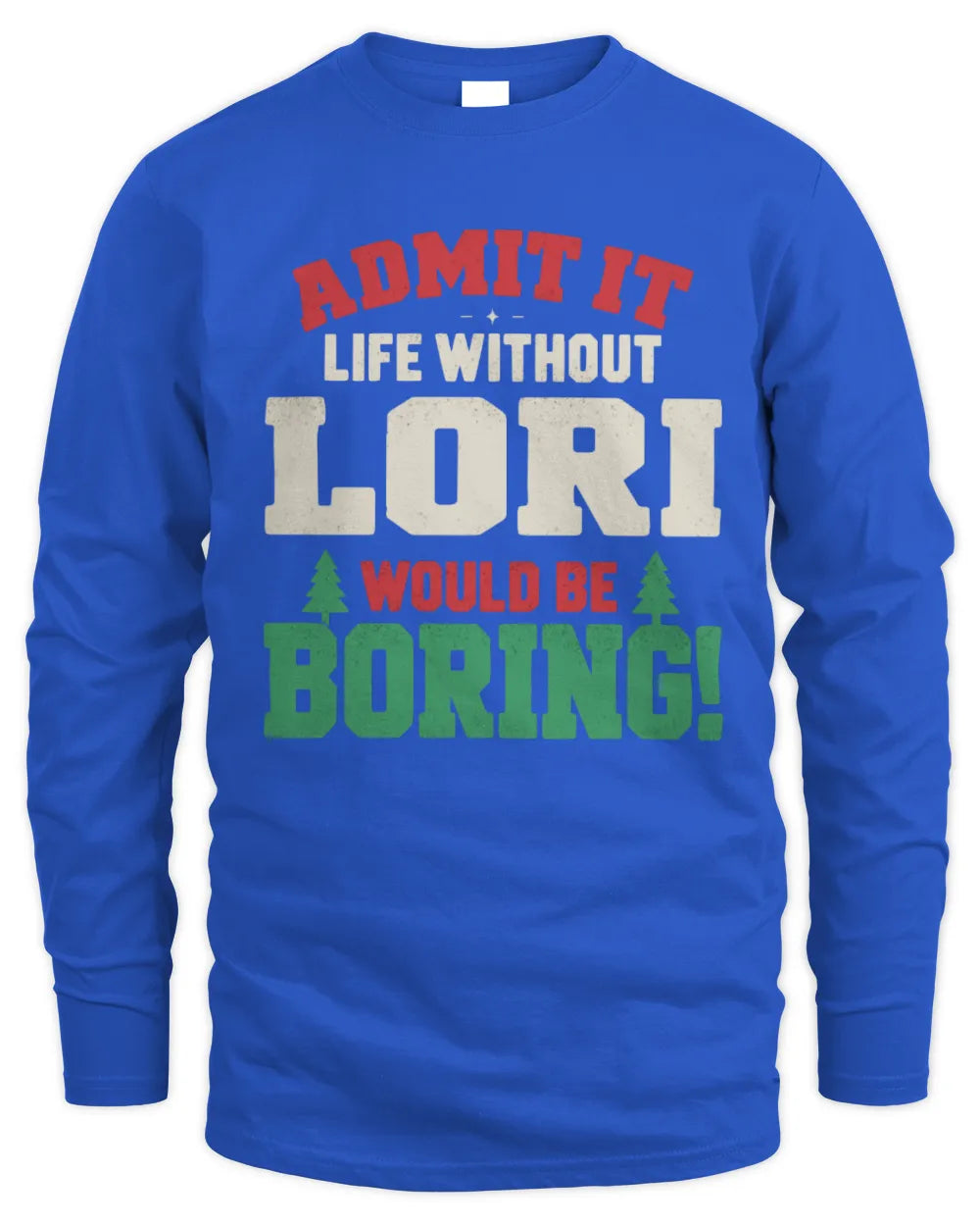 LORI P5 TH08 Christmas T-Shirt – “Life Without NAME Would Be Boring” - Men's Long Sleeved T-Shirt - Royal