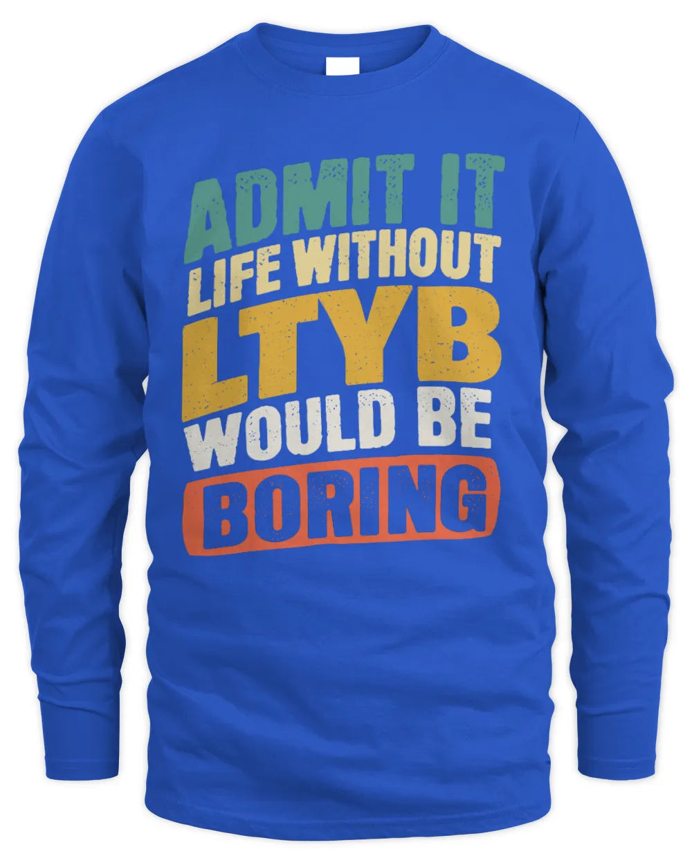 LTYB TP88-K4-229
Personalized Funny Quote Apparel “Life Without NAME Would Be Boring” - Men's Long Sleeved T-Shirt - Royal