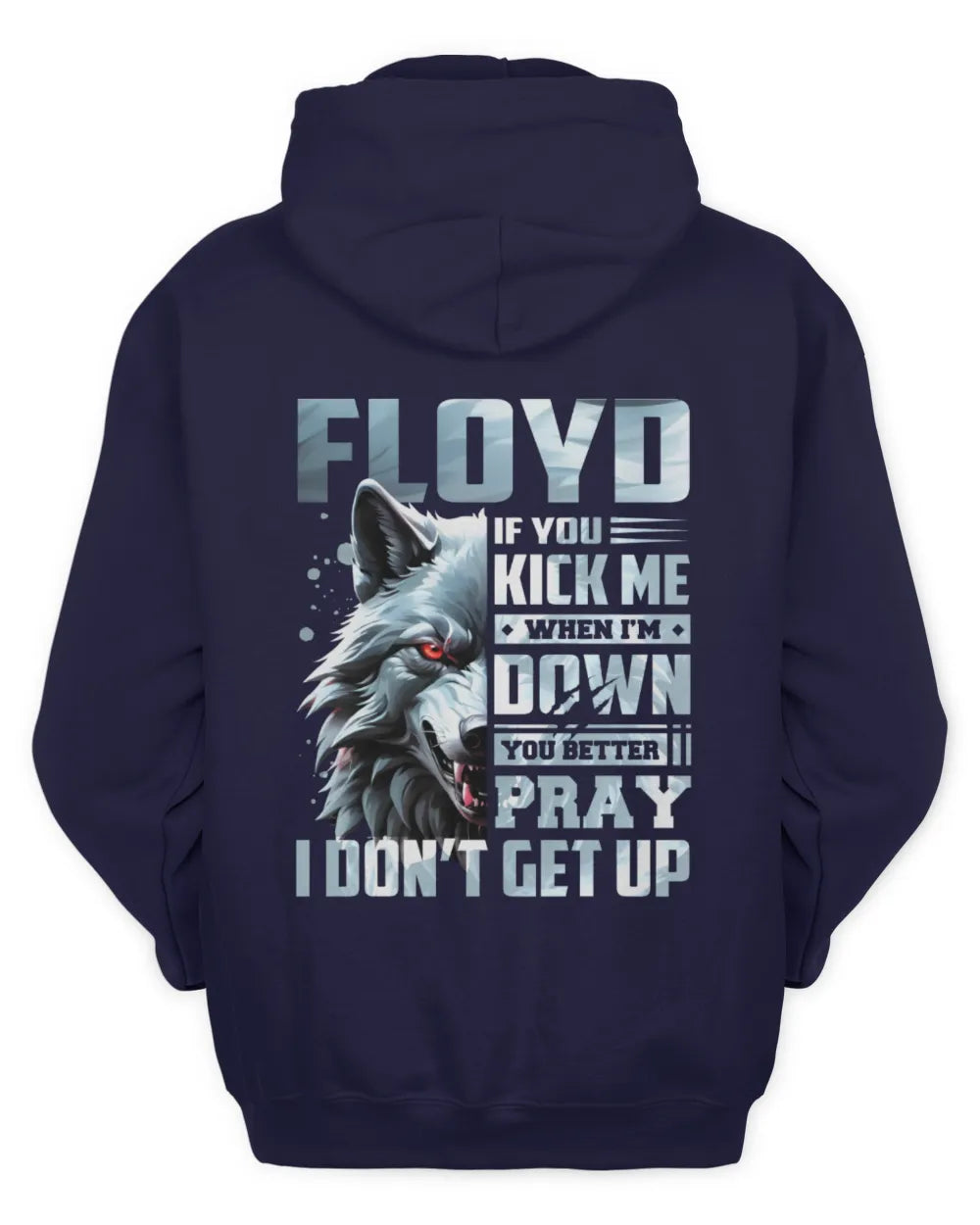 FLOYD AP62-K4-666 - Personalized Fierce Wolf Quote Apparel “If You Kick Me When I’m Down, You Better Pray I Don’t Get Up” - Unisex Hoodie - Navy