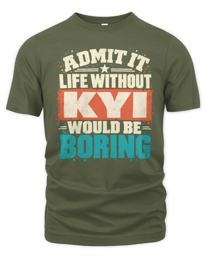 KYI P02-TH11-226 Personalized Admit It Life Without [Name] Would Be Boring T-Shirt - Custom Name Funny Gift - Unisex Standard T-Shirt - Military Green