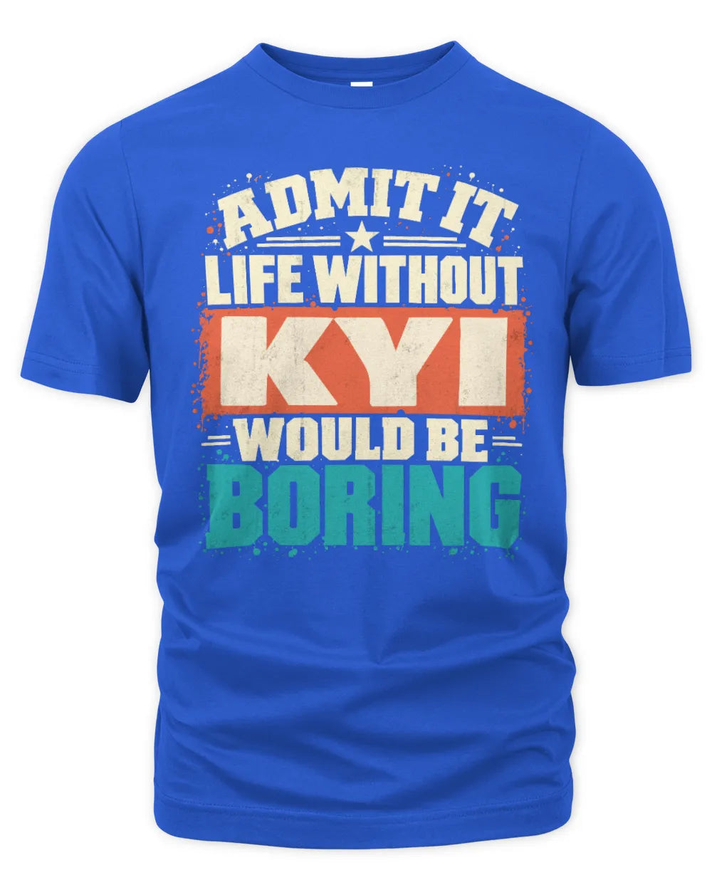 KYI P02-TH11-226 Personalized Admit It Life Without [Name] Would Be Boring T-Shirt - Custom Name Funny Gift - Unisex Standard T-Shirt - Royal