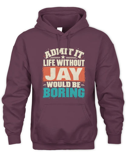 JAY P02-TH11-226 Personalized Admit It Life Without [Name] Would Be Boring T-Shirt - Custom Name Funny Gift - Unisex Hoodie - Maroon