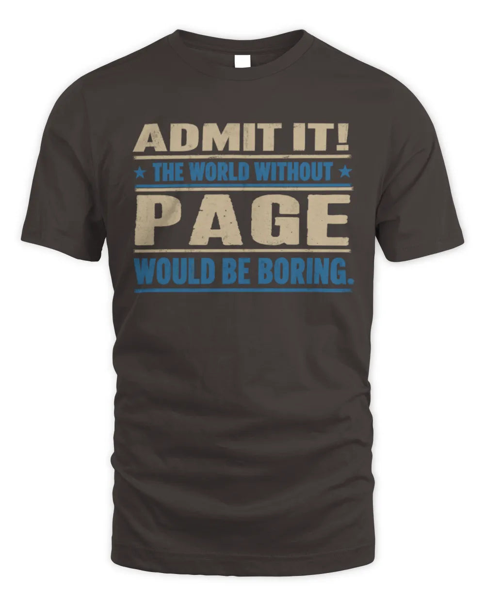 PAGE TP68-K2-968 – Personalized Funny Quote Apparel “The World Without NAME Would Be Boring” - Unisex Standard T-Shirt - Dark Chocolate