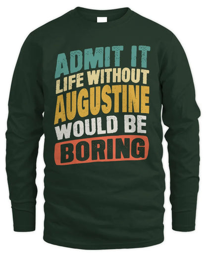 AUGUSTINE TP88-K4-229
Personalized Funny Quote Apparel “Life Without NAME Would Be Boring” - Men's Long Sleeved T-Shirt - Forest Green