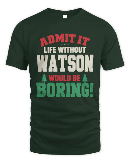 WATSON P5 TH08 Christmas T-Shirt – “Life Without NAME Would Be Boring” - Unisex Standard T-Shirt - Forest Green