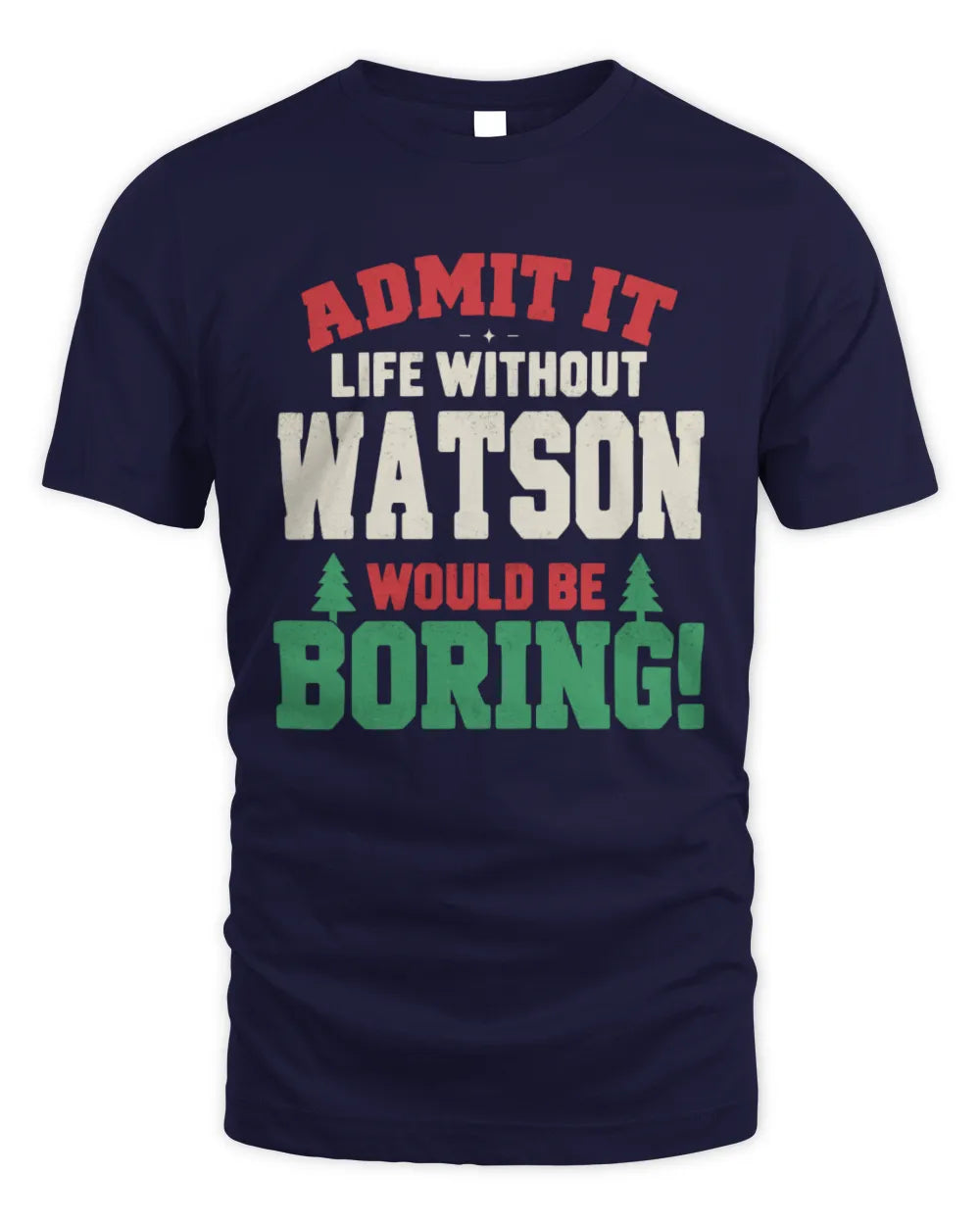 WATSON P5 TH08 Christmas T-Shirt – “Life Without NAME Would Be Boring” - Unisex Standard T-Shirt - Navy