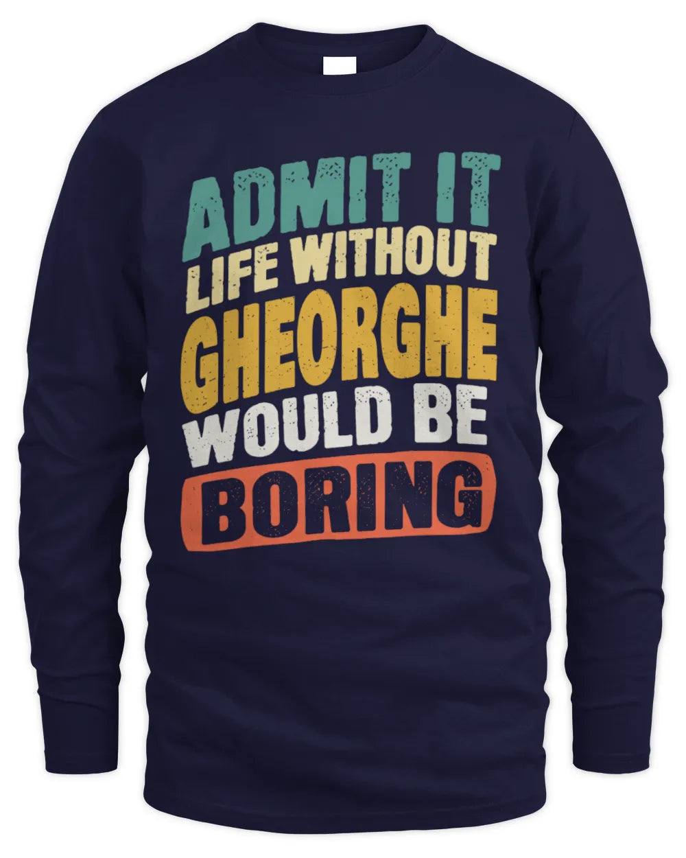 GHEORGHE TP88-K4-229
Personalized Funny Quote Apparel “Life Without NAME Would Be Boring” - Men's Long Sleeved T-Shirt - Navy