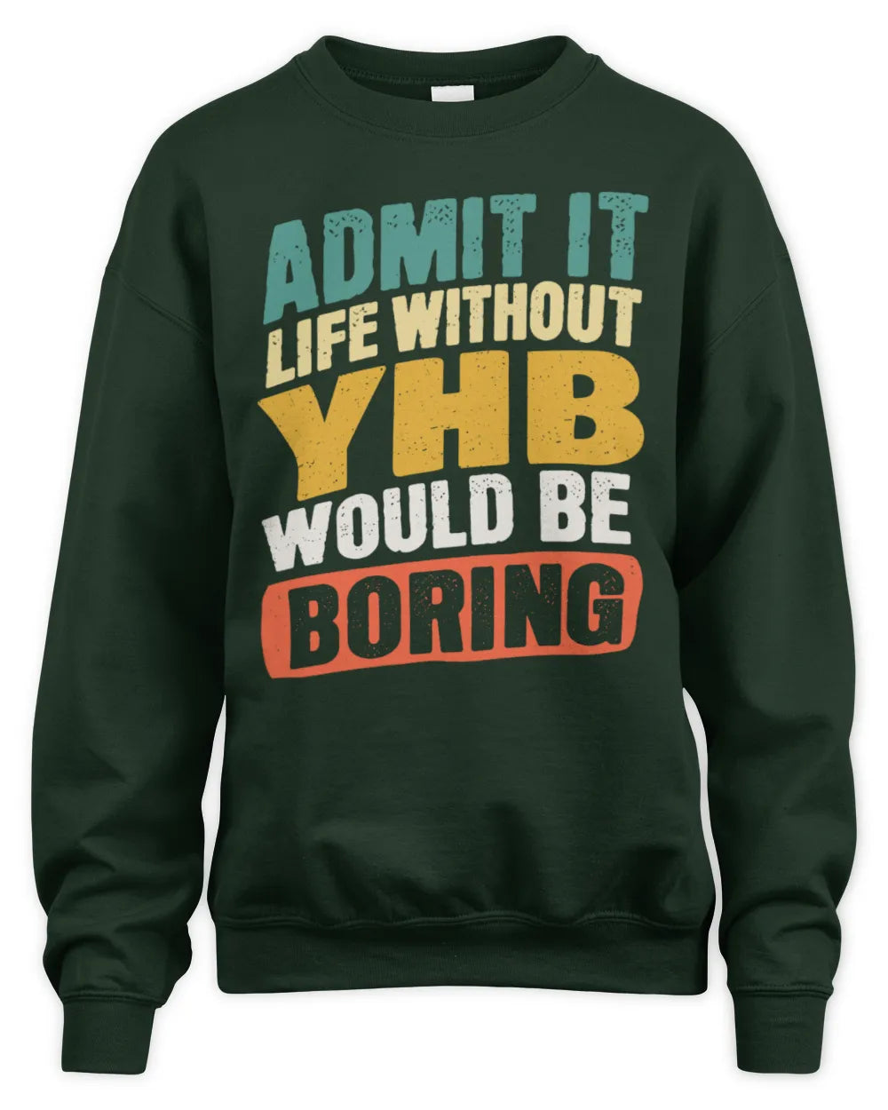 YHB TP88-K4-229
Personalized Funny Quote Apparel “Life Without NAME Would Be Boring” - Unisex Sweatshirt - Forest Green
