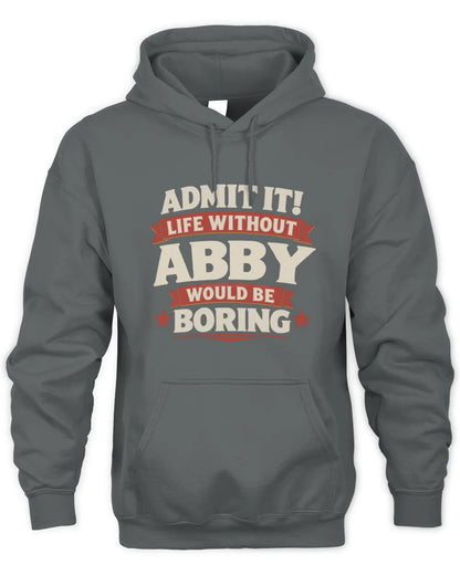 ABBY P4 KT003 Personalized Funny Quote Apparel “Life Without NAME Would Be Boring” - Unisex Hoodie - Charcoal