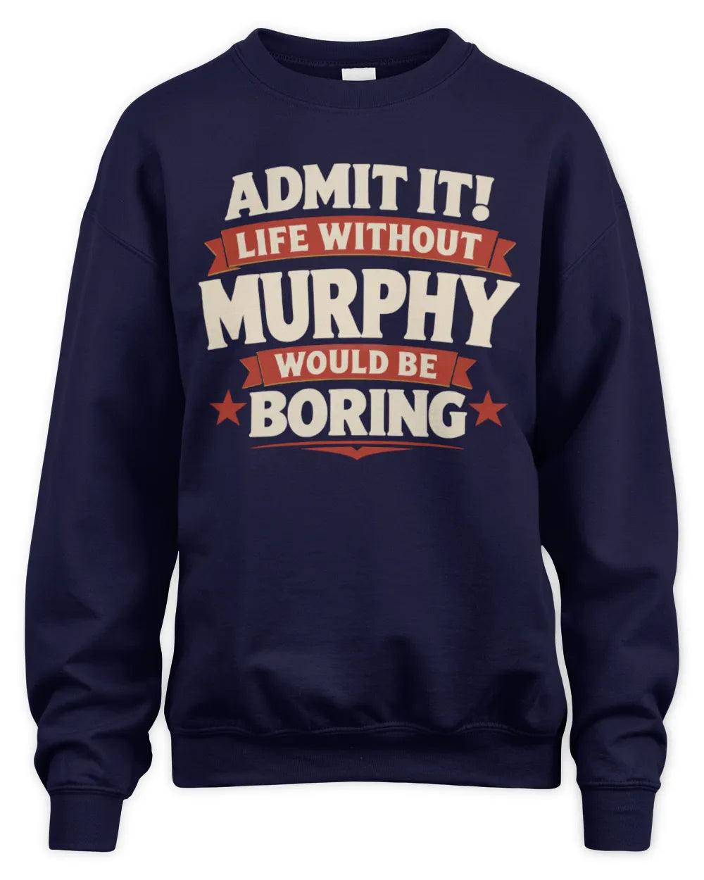 MURPHY P4 KT003 Personalized Funny Quote Apparel “Life Without NAME Would Be Boring” - Unisex Sweatshirt - Navy