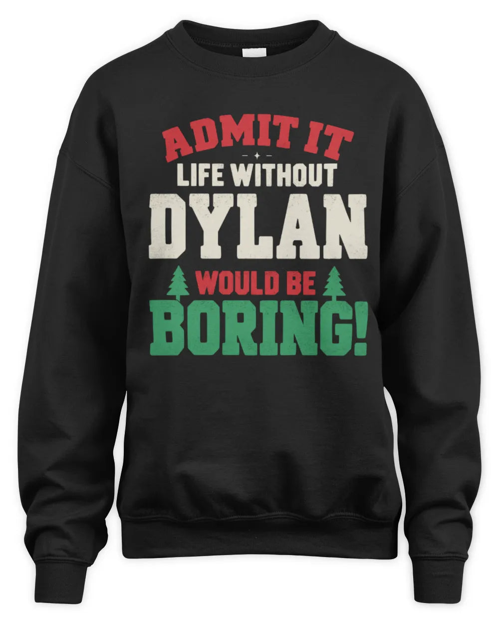 DYLAN P5 TH08 Christmas T-Shirt – “Life Without NAME Would Be Boring” - Unisex Sweatshirt - Black