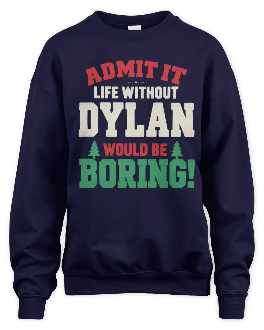 DYLAN P5 TH08 Christmas T-Shirt – “Life Without NAME Would Be Boring” - Unisex Sweatshirt - Navy