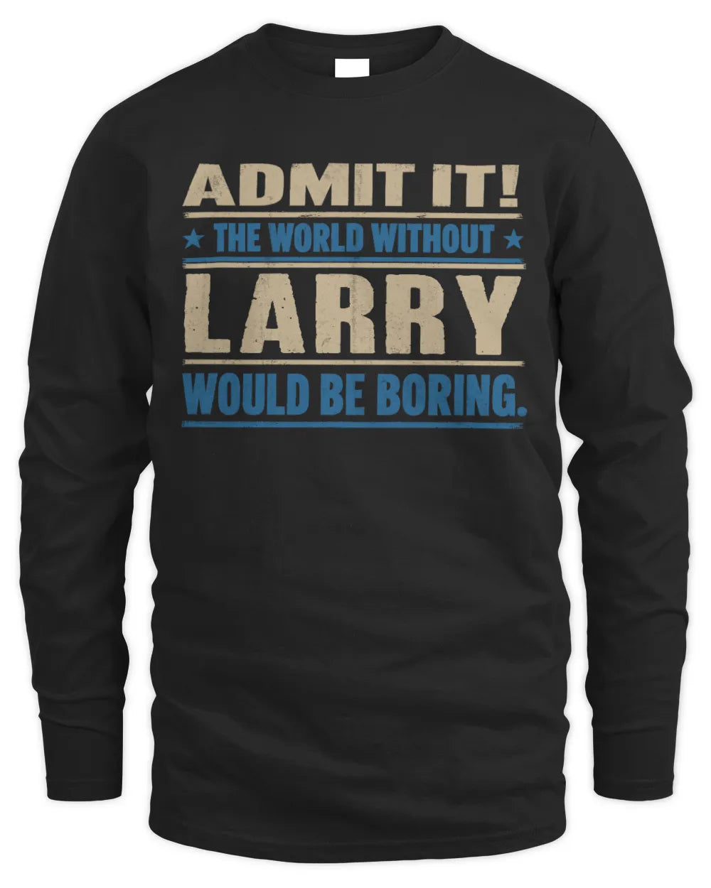 LARRY TP68-K2-968 – Personalized Funny Quote Apparel “The World Without NAME Would Be Boring” - Men's Long Sleeved T-Shirt - Black
