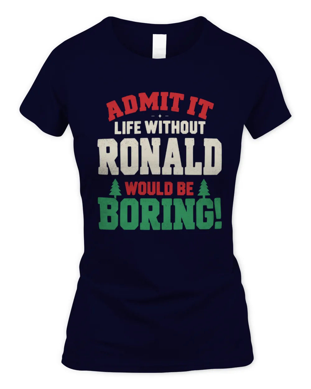RONALD P5 TH08 Christmas T-Shirt – “Life Without NAME Would Be Boring” - Women's Standard T-Shirt - Navy