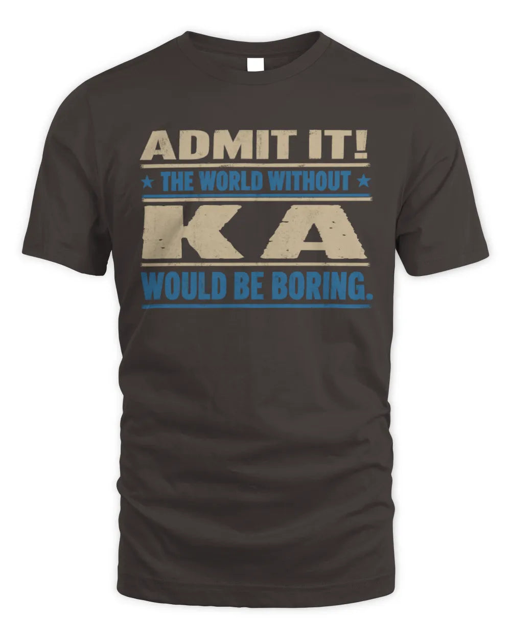 KA TP68-K2-968 – Personalized Funny Quote Apparel “The World Without NAME Would Be Boring” - Unisex Standard T-Shirt - Dark Chocolate