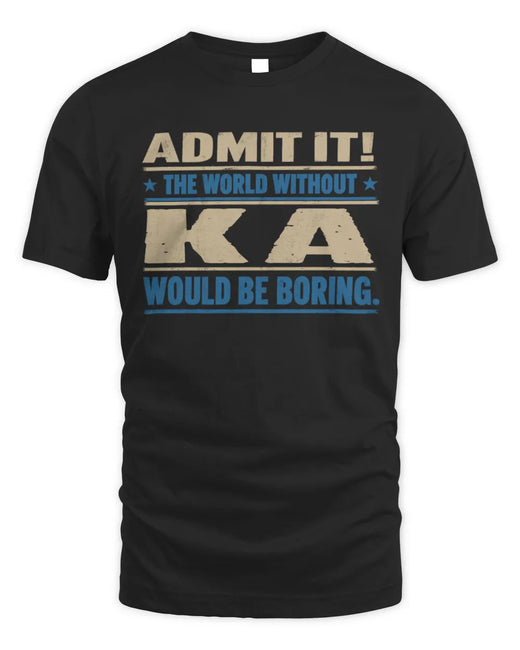 KA TP68-K2-968 – Personalized Funny Quote Apparel “The World Without NAME Would Be Boring”