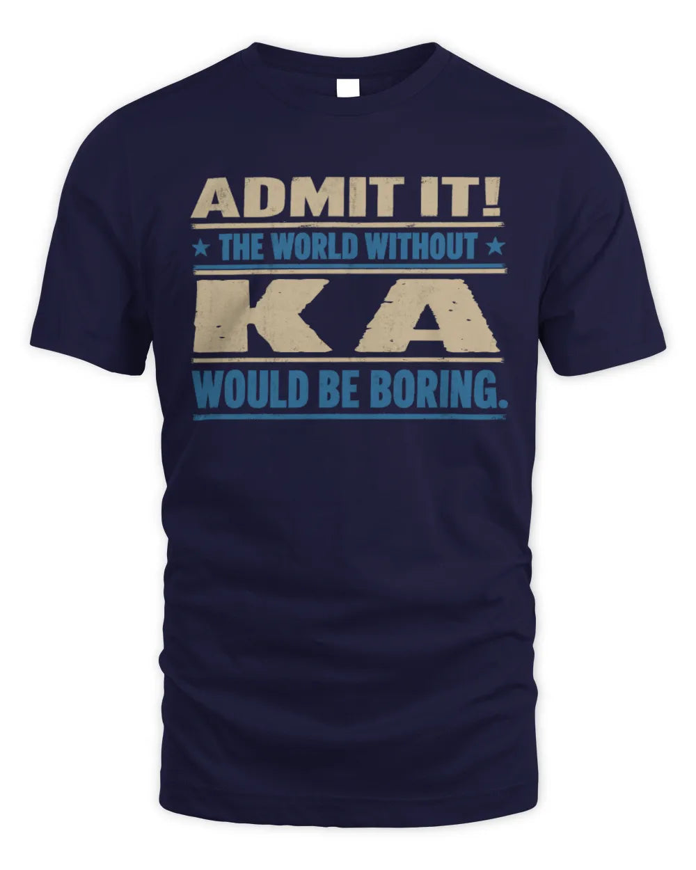 KA TP68-K2-968 – Personalized Funny Quote Apparel “The World Without NAME Would Be Boring” - Unisex Standard T-Shirt - Navy