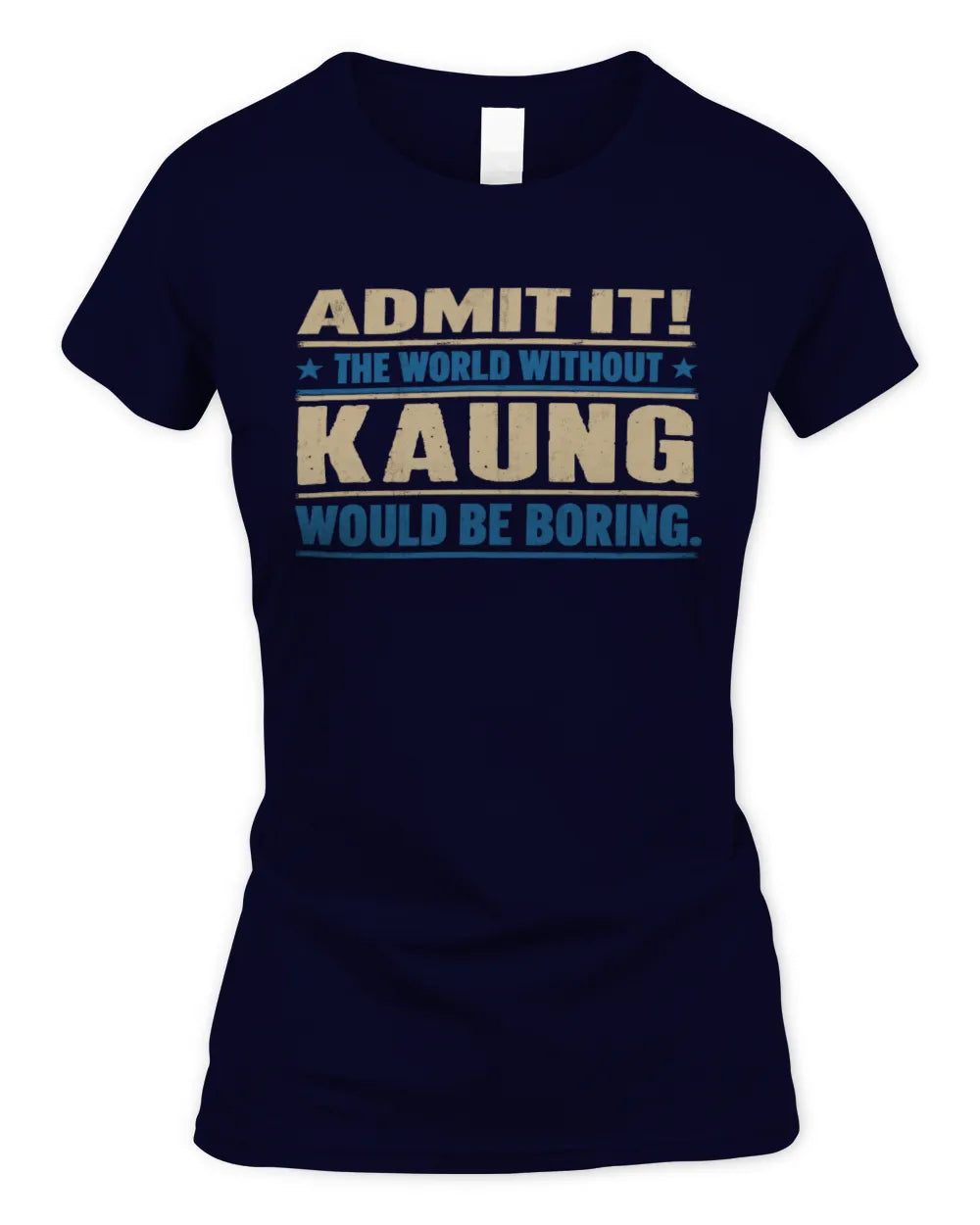 KAUNG TP68-K2-968 – Personalized Funny Quote Apparel “The World Without NAME Would Be Boring” - Women's Standard T-Shirt - Navy