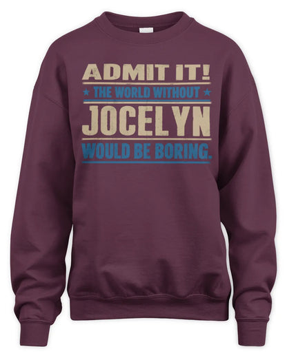 JOCELYN TP68-K2-968 – Personalized Funny Quote Apparel “The World Without NAME Would Be Boring” - Unisex Sweatshirt - Maroon