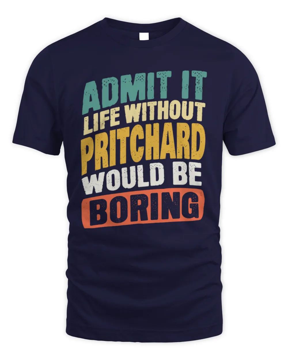 PRITCHARD TP88-K4-229
Personalized Funny Quote Apparel “Life Without NAME Would Be Boring” - Unisex Standard T-Shirt - Navy