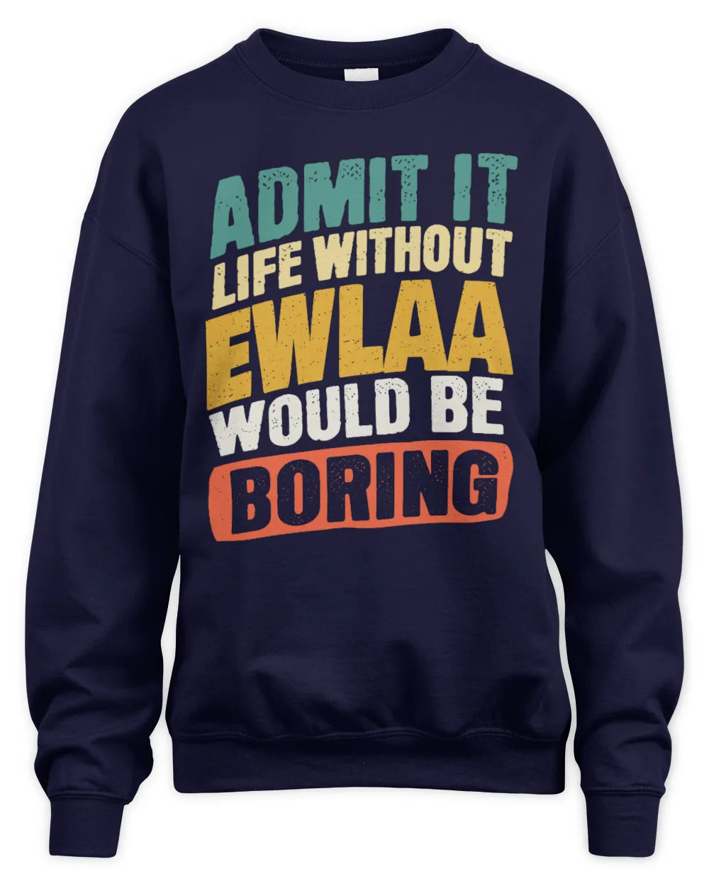 EWLAA TP88-K4-229
Personalized Funny Quote Apparel “Life Without NAME Would Be Boring” - Unisex Sweatshirt - Navy