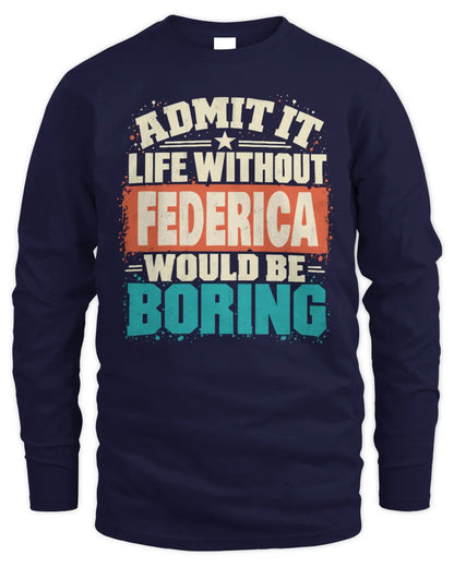 FEDERICA P02-TH11-226 Personalized Admit It Life Without [Name] Would Be Boring T-Shirt - Custom Name Funny Gift - Men's Long Sleeved T-Shirt - Navy