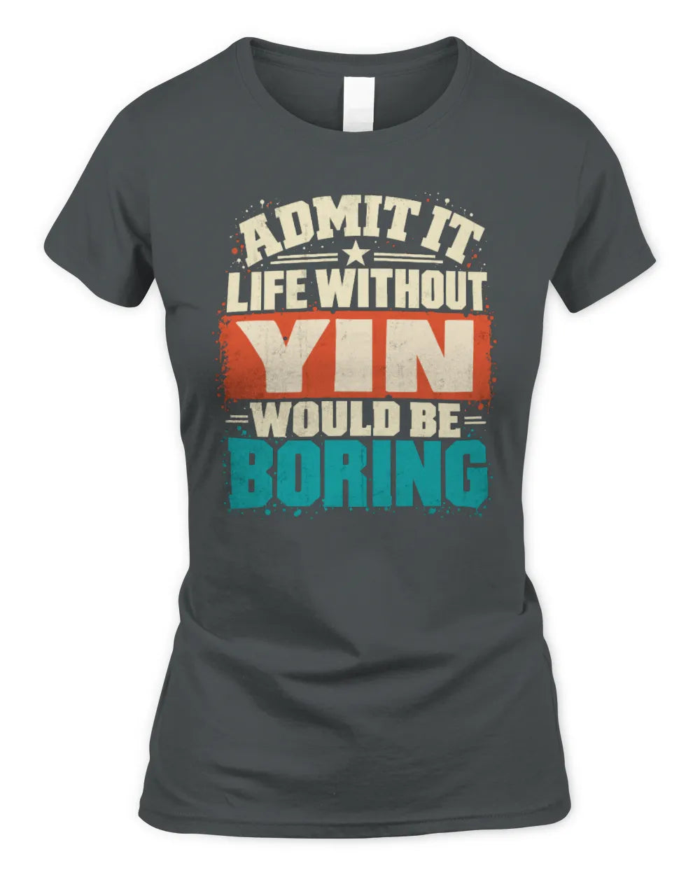 YIN P02-TH11-226 Personalized Admit It Life Without [Name] Would Be Boring T-Shirt - Custom Name Funny Gift - Women's Standard T-Shirt - Charcoal