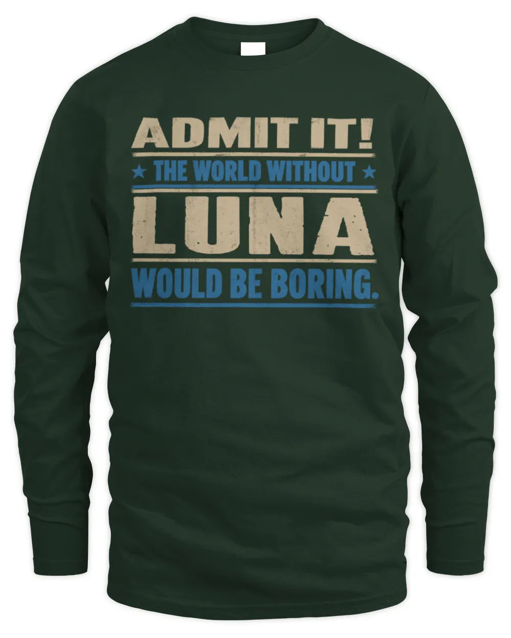 LUNA TP68-K2-968 – Personalized Funny Quote Apparel “The World Without NAME Would Be Boring” - Men's Long Sleeved T-Shirt - Forest Green