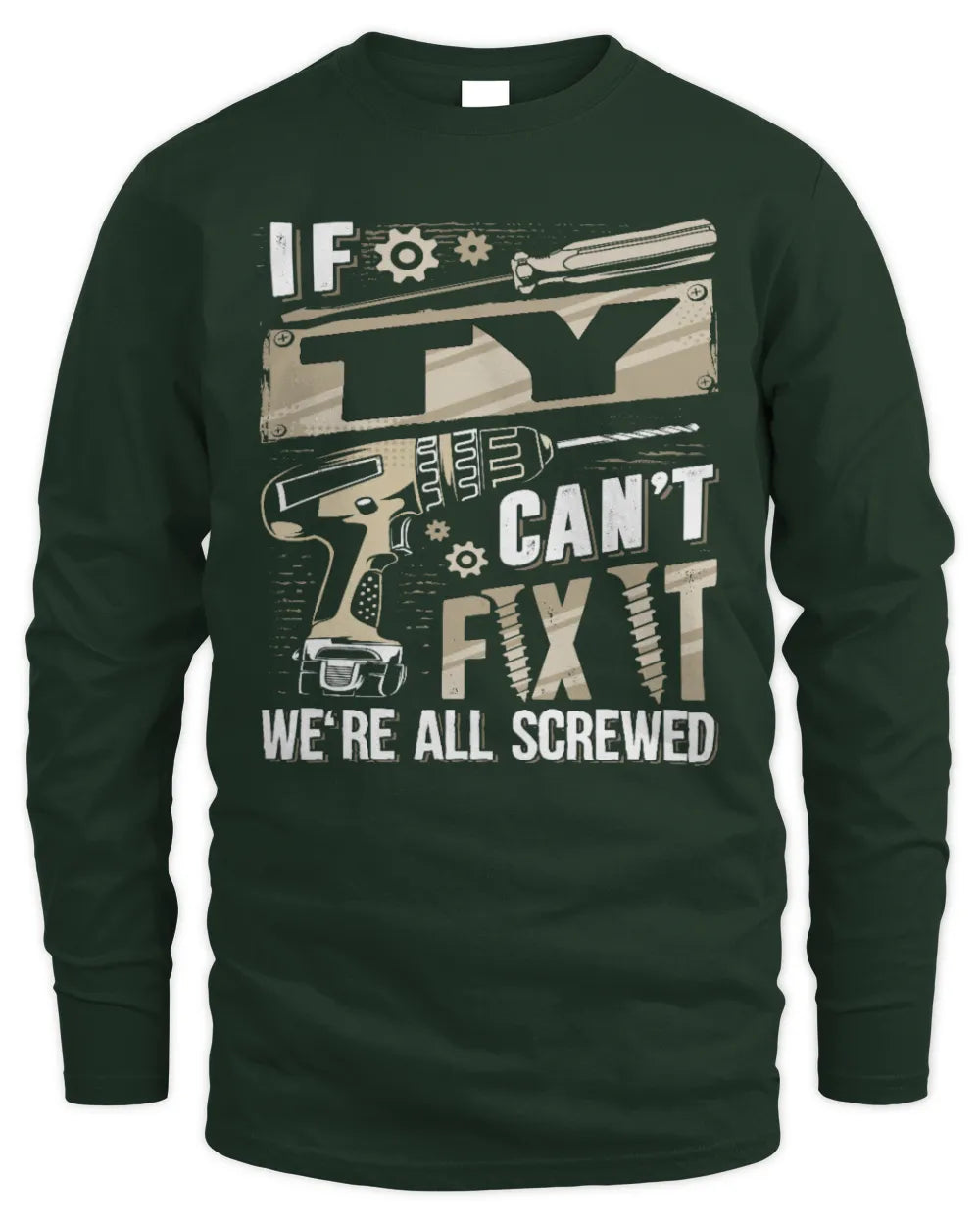TY TX03 P02 - Personalized Handyman Mechanic Shirt “If NAME Can’t Fix It, We’re All Screwed” - Men's Long Sleeved T-Shirt - Forest Green