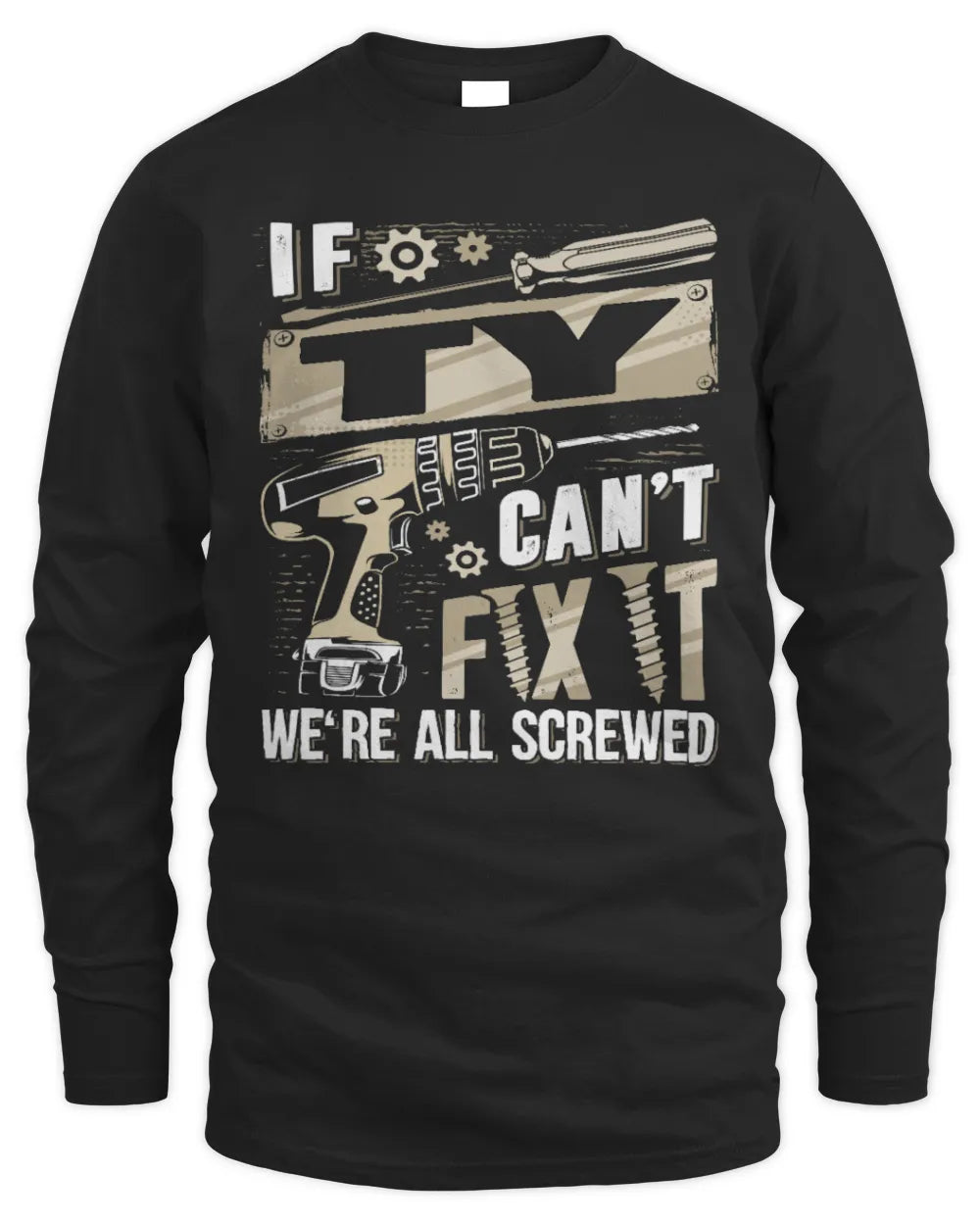 TY TX03 P02 - Personalized Handyman Mechanic Shirt “If NAME Can’t Fix It, We’re All Screwed” - Men's Long Sleeved T-Shirt - Black