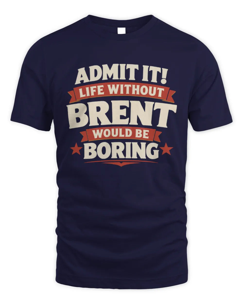 BRENT P4 KT003 Personalized Funny Quote Apparel “Life Without NAME Would Be Boring” - Unisex Standard T-Shirt - Navy