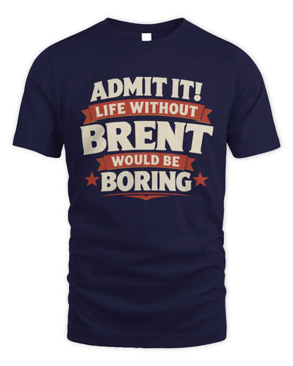BRENT P4 KT003 Personalized Funny Quote Apparel “Life Without NAME Would Be Boring” - Unisex Standard T-Shirt - Navy