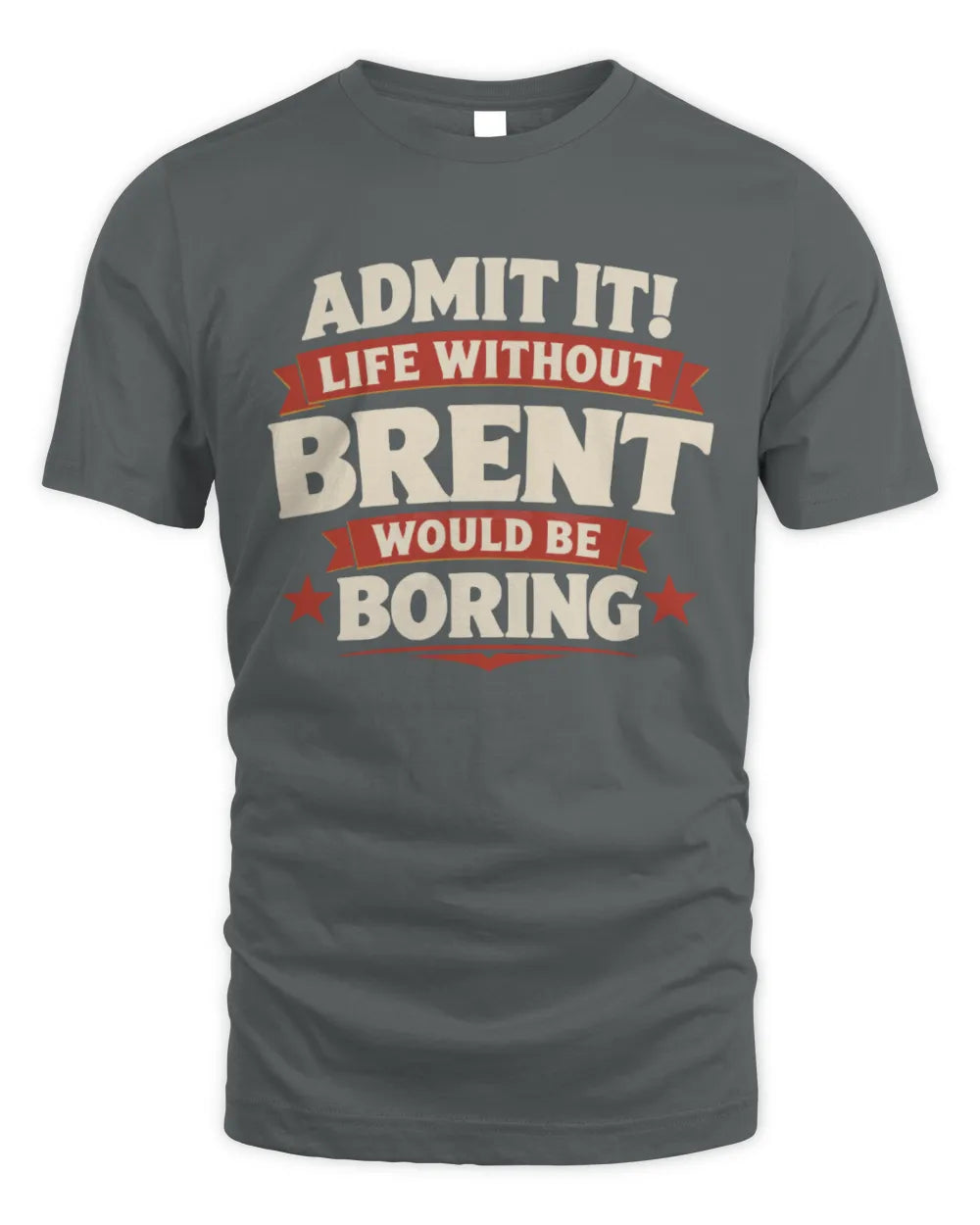 BRENT P4 KT003 Personalized Funny Quote Apparel “Life Without NAME Would Be Boring” - Unisex Standard T-Shirt - Charcoal