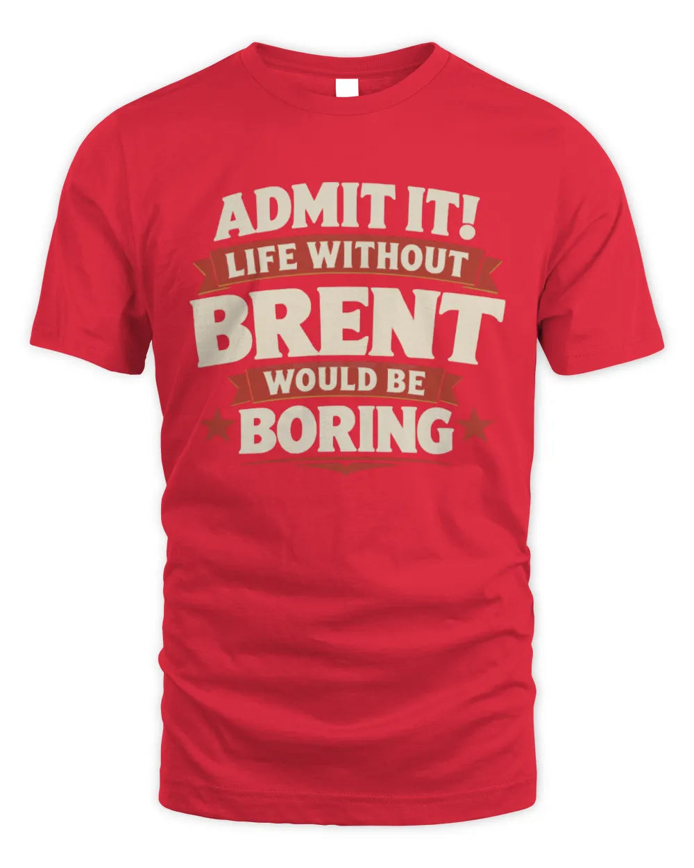 BRENT P4 KT003 Personalized Funny Quote Apparel “Life Without NAME Would Be Boring” - Unisex Standard T-Shirt - Red