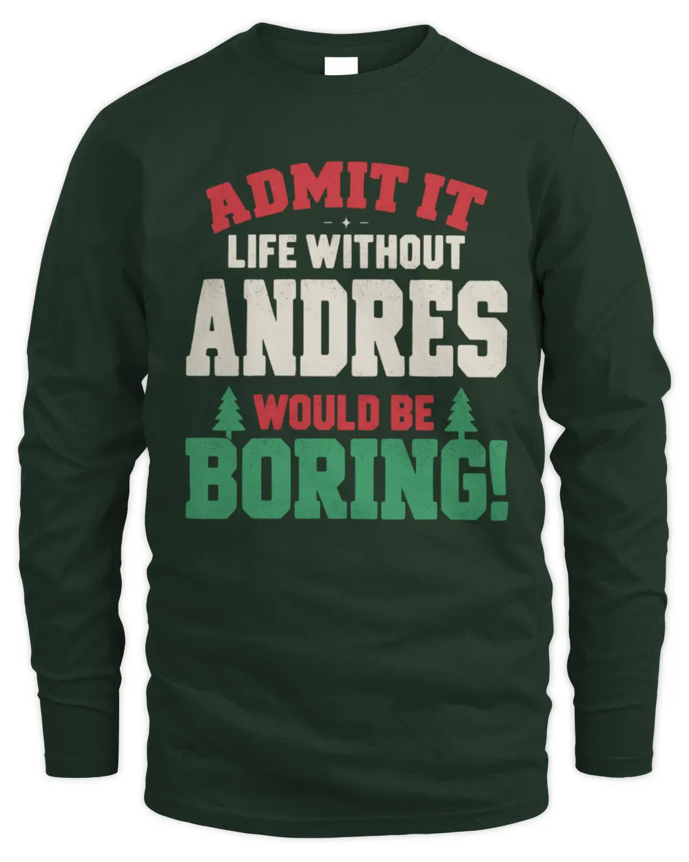 ANDRES P5 TH08 Christmas T-Shirt – “Life Without NAME Would Be Boring” - Men's Long Sleeved T-Shirt - Forest Green