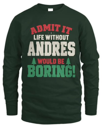 ANDRES P5 TH08 Christmas T-Shirt – “Life Without NAME Would Be Boring” - Men's Long Sleeved T-Shirt - Forest Green