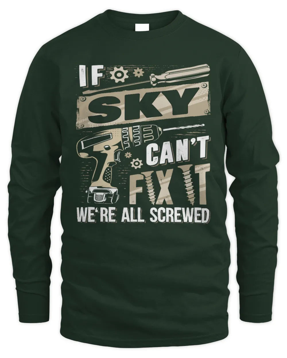 SKY TX03 P02 - Personalized Handyman Mechanic Shirt “If NAME Can’t Fix It, We’re All Screwed” - Men's Long Sleeved T-Shirt - Forest Green