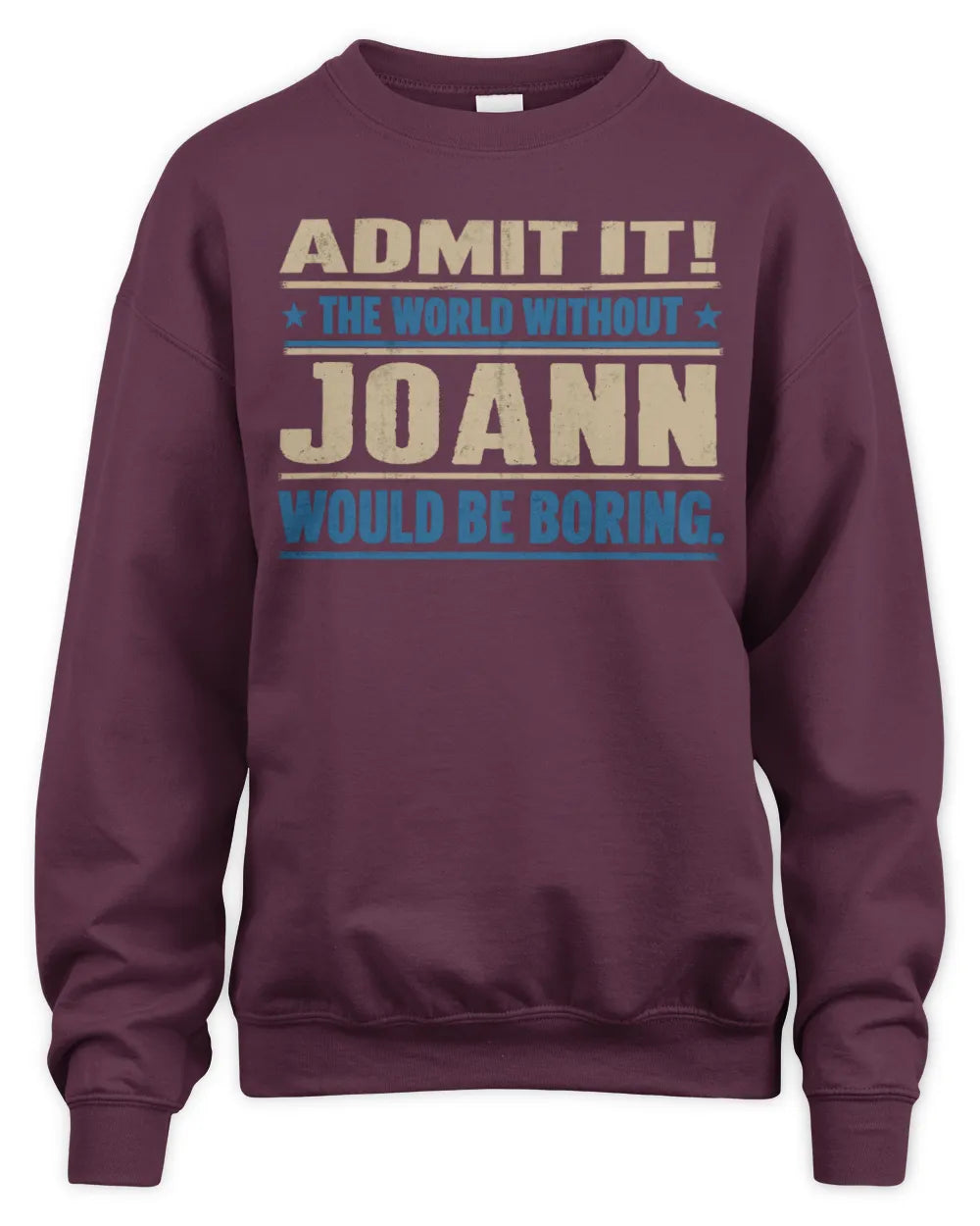 JOANN TP68-K2-968 – Personalized Funny Quote Apparel “The World Without NAME Would Be Boring” - Unisex Sweatshirt - Maroon