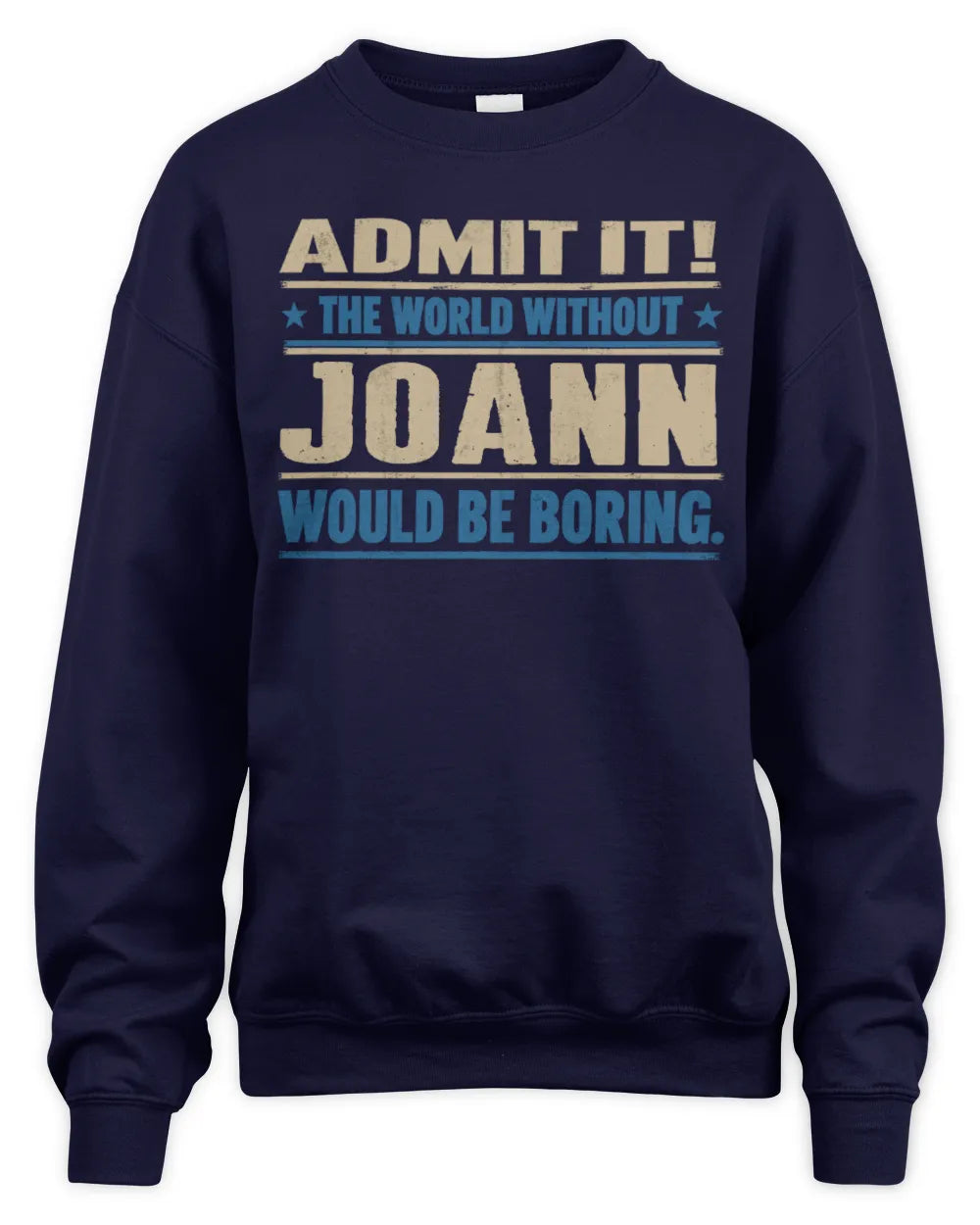 JOANN TP68-K2-968 – Personalized Funny Quote Apparel “The World Without NAME Would Be Boring” - Unisex Sweatshirt - Navy