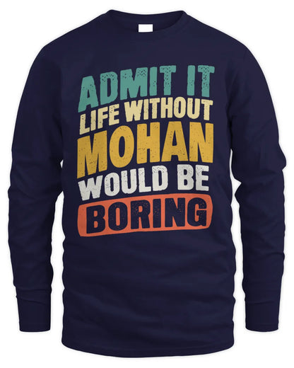 MOHAN TP88-K4-229
Personalized Funny Quote Apparel “Life Without NAME Would Be Boring” - Men's Long Sleeved T-Shirt - Navy