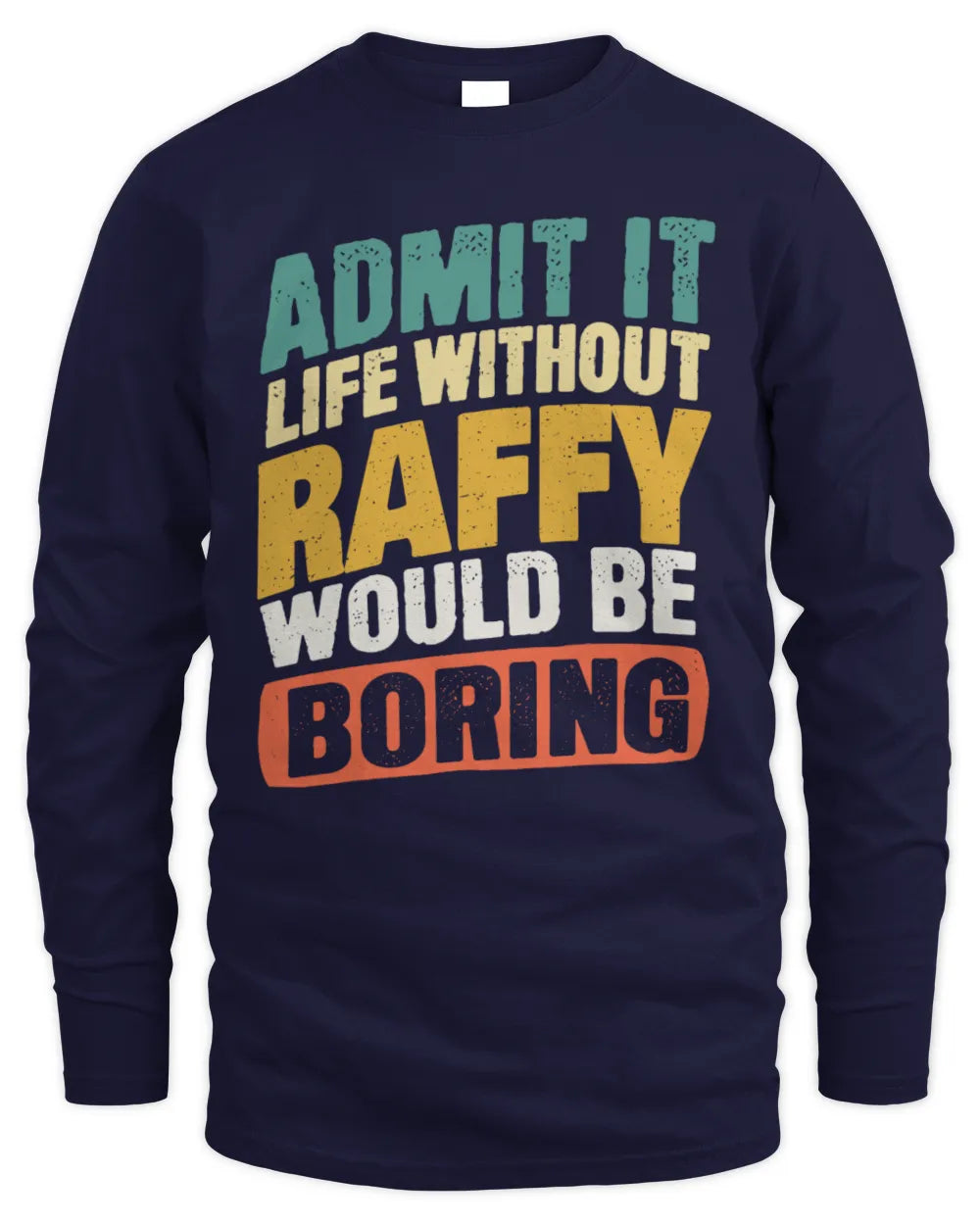 RAFFY TP88-K4-229
Personalized Funny Quote Apparel “Life Without NAME Would Be Boring” - Men's Long Sleeved T-Shirt - Navy