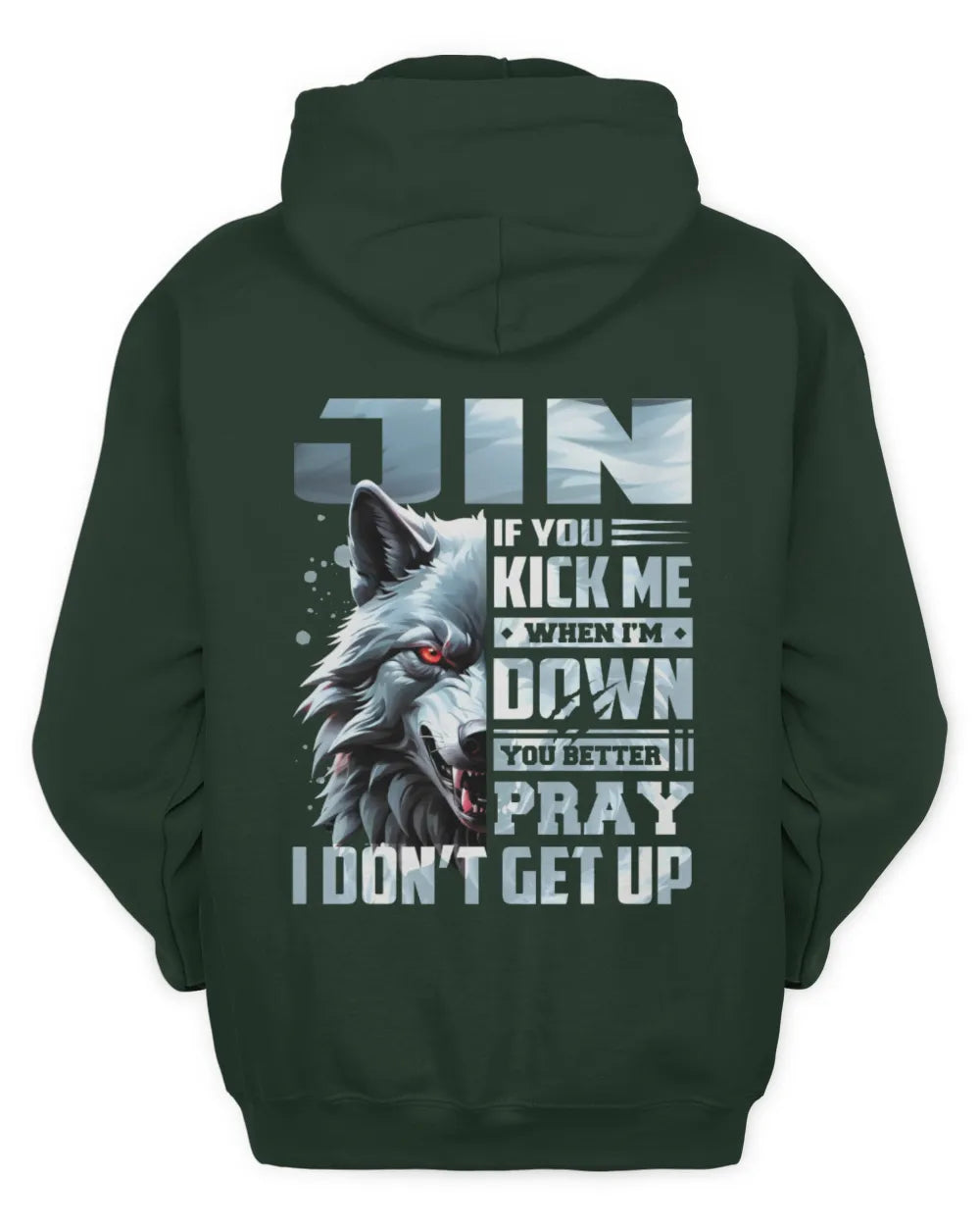 JIN AP62-K4-666 - Personalized Fierce Wolf Quote Apparel “If You Kick Me When I’m Down, You Better Pray I Don’t Get Up” - Unisex Hoodie - Forest Green