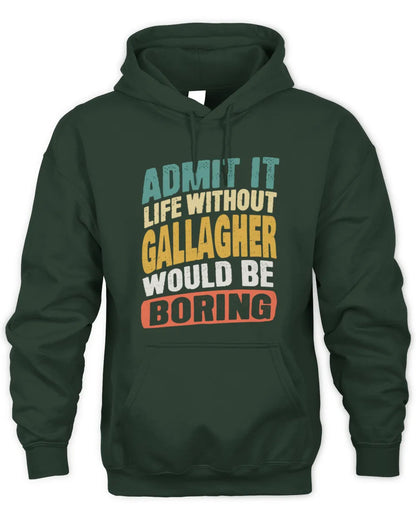 GALLAGHER TP88-K4-229
Personalized Funny Quote Apparel “Life Without NAME Would Be Boring” - Unisex Hoodie - Forest Green
