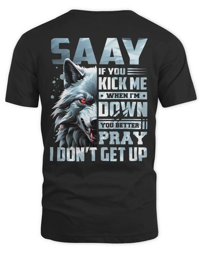 SAAY AP62-K4-666 - Personalized Fierce Wolf Quote Apparel “If You Kick Me When I’m Down, You Better Pray I Don’t Get Up” - Unisex Standard T-Shirt - Black
