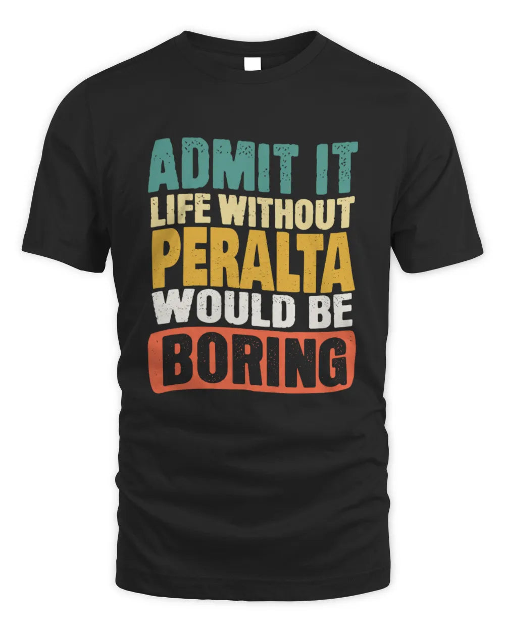 PERALTA TP86-K3-229 Personalized Funny Quote Apparel “Life Without NAME Would Be Boring” - Unisex Standard T-Shirt - Black