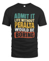 PERALTA TP86-K3-229 Personalized Funny Quote Apparel “Life Without NAME Would Be Boring”