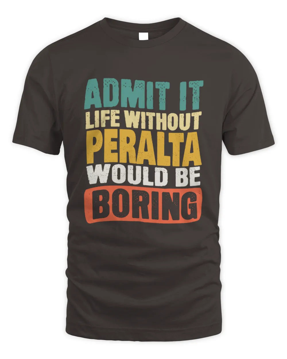 PERALTA TP86-K3-229 Personalized Funny Quote Apparel “Life Without NAME Would Be Boring” - Unisex Standard T-Shirt - Dark Chocolate