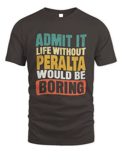 PERALTA TP86-K3-229 Personalized Funny Quote Apparel “Life Without NAME Would Be Boring” - Unisex Standard T-Shirt - Dark Chocolate