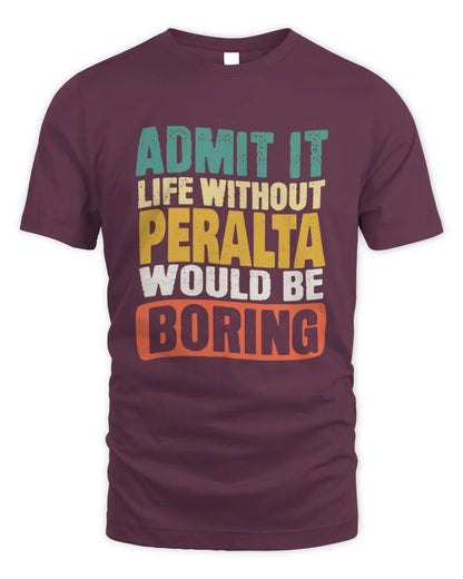 PERALTA TP86-K3-229 Personalized Funny Quote Apparel “Life Without NAME Would Be Boring” - Unisex Standard T-Shirt - Maroon