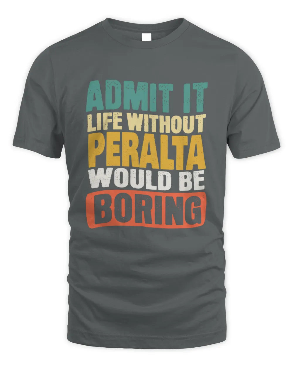 PERALTA TP86-K3-229 Personalized Funny Quote Apparel “Life Without NAME Would Be Boring” - Unisex Standard T-Shirt - Charcoal